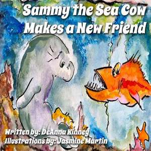 Sammy the Sea Cow Makes a New Friend de Deanna Kinney