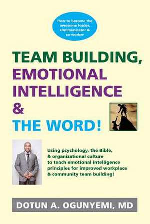 Team Building, Emotional Intelligence & the Word de MD Dotun a. Ogunyemi