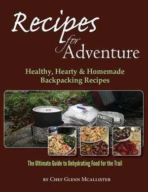 Recipes for Adventure de Chef Glenn McAllister