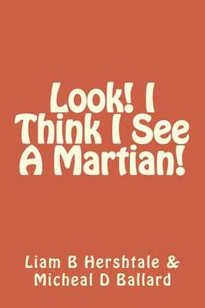 Look! I Think I See a Martian! de Liam B. Hershtale