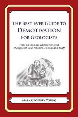 The Best Ever Guide to Demotivation for Geologists de Mark Geoffrey Young