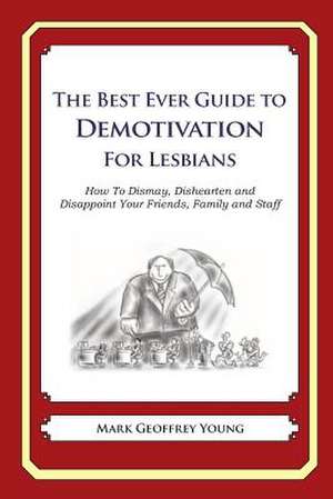 The Best Ever Guide to Demotivation for Lesbians de Mark Geoffrey Young