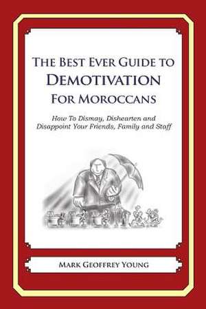 The Best Ever Guide to Demotivation for Moroccans de Mark Geoffrey Young