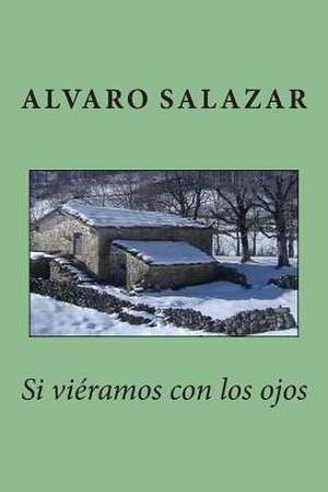 Si Vieramos Con Los Ojos de Alvaro Salazar