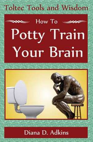 How to Potty Train Your Brain de Diana D. Adkins