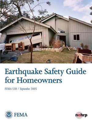 Earthquake Safety Guide for Homeowners de U. S. Department of Homeland Security- Fe