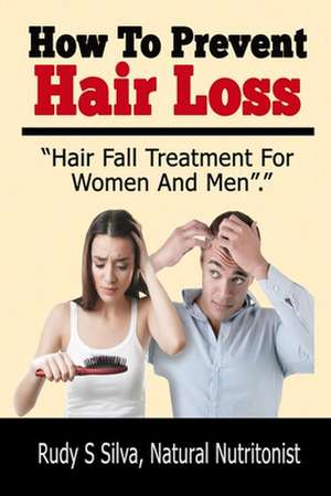 How to Prevent Hair Loss de MR Rudy Silva Silva