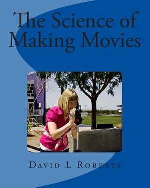 The Science of Making Movies de Roberts, MR David L.