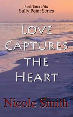 Love Captures the Heart de Nicole Smith