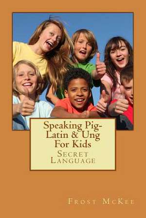 Speaking Pig-Latin & Ung de Frost McKee