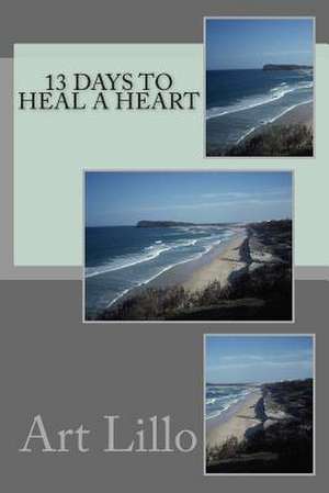 13 Days to Heal a Heart de Art Lillo