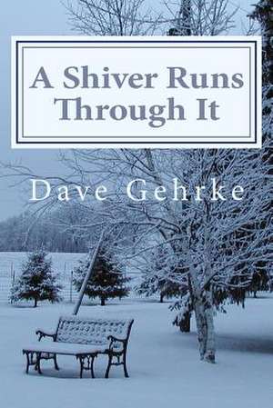 A Shiver Runs Through It de Dave Gehrke