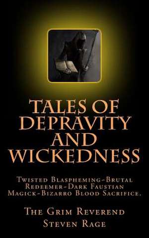 Tales of Depravity and Wickedness de The Grim Reverend Steven Rage