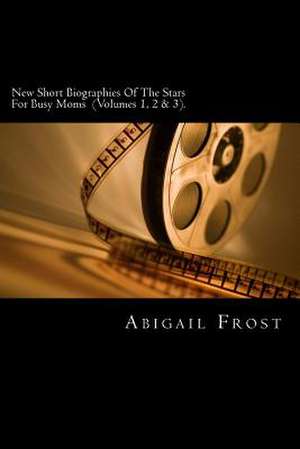 New Short Biographies of the Stars for Busy Moms (Volumes 1, 2 & 3) de Abigail Frost