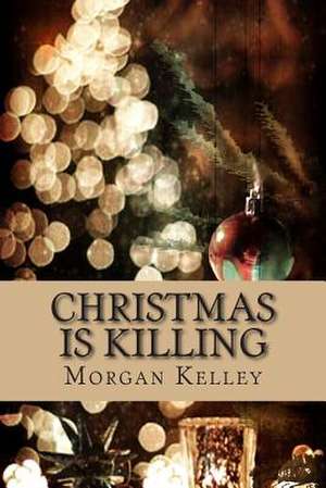 Christmas Is Killing de Morgan Kelley