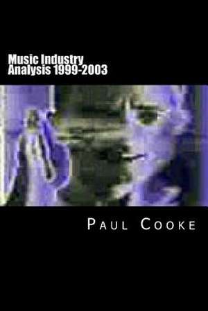 Music Industry Analysis 1999-2003 de Paul Cooke