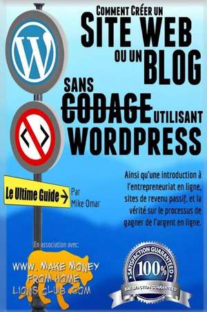 Comment Creer Un Site Web Ou Un Blog Avec Wordpress Sans Codage de Mike Omar