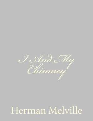 I and My Chimney de Herman Melville