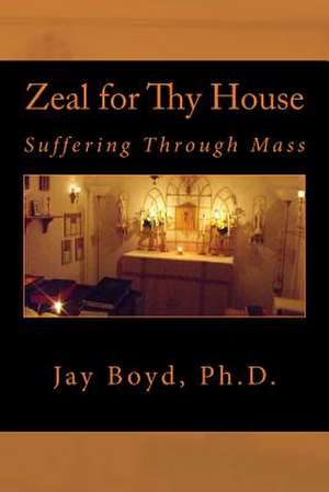 Zeal for Thy House de Jay Boyd Ph. D.