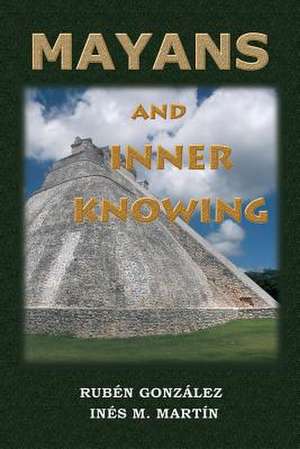 Mayans and Inner Knowing de Ruben Gonzalez