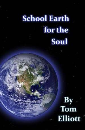 School Earth for the Soul de Tom Elliott