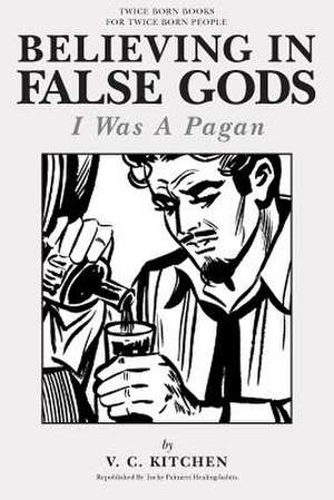 Believing in False Gods de V. C. Kitchen