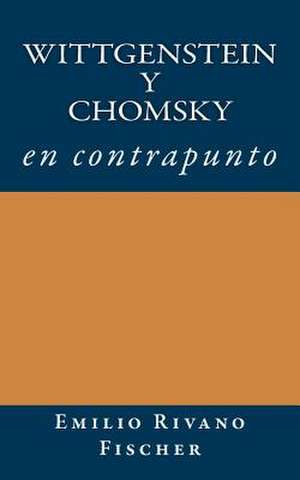 Wittgenstein y Chomsky En Contrapunto de Rivano Fischer, Emilio