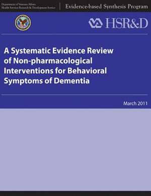 A Systematic Evidence Review of Non-Pharmacological Interventions for Behavioral Symptoms of Dementia de U. S. Department of Veterans Affairs