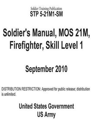 Soldier Training Publication Stp 5-21m1-SM Soldier's Manual, Mos 21m, Firefighter, Skill Level 1 de United States Government Us Army