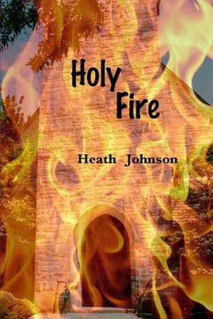 Holy Fire de Heath Johnson