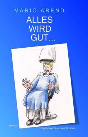 Alles Wird Gut... de Mario Arend