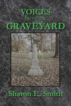 Voices from the Graveyard de Sharon E. Smith