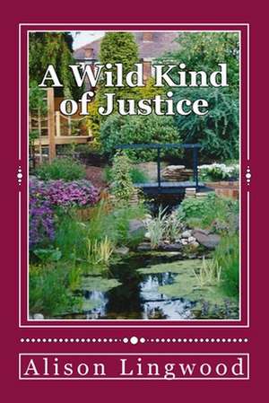 A Wild Kind of Justice de Alison Lingwood