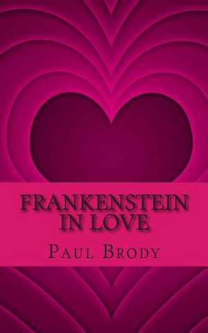 Frankenstein in Love de Paul Brody