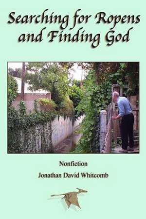 Searching for Ropens and Finding God de Whitcomb, Jonathan David