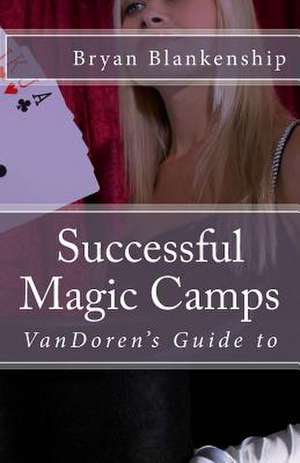 Successful Magic Camps de Bryan D. Blankenship Jr