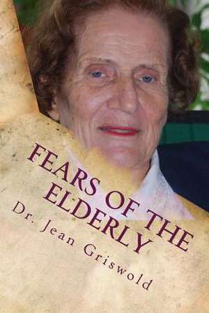 Fears of the Elderly de Jean C. Griswold