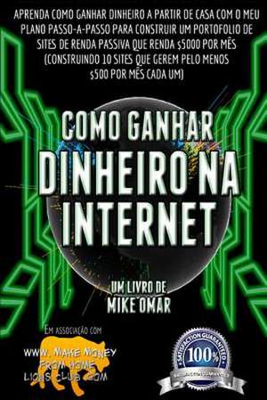 Como Ganhar Dinheiro Na Internet de Mike Omar