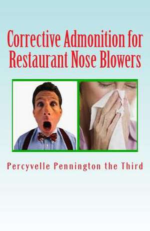 Corrective Admonition for Restaurant Nose Blowers de Percyvelle Pennnington The Third