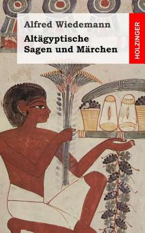 Altagyptische Sagen Und Marchen de Alfred Wiedemann