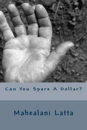 Can You Spare a Dollar? de Mahealani Latta