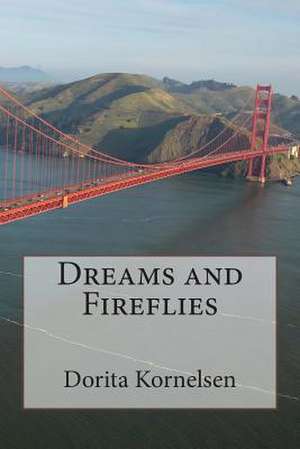 Dreams and Fireflies de Dorita Lynn Kornelsen