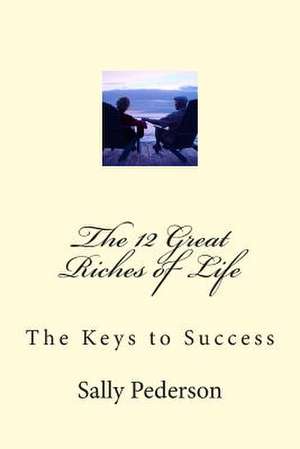 The 12 Great Riches of Life de Sally Pederson