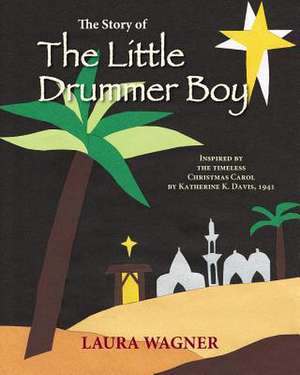 The Story of the Little Drummer Boy de Laura Wagner