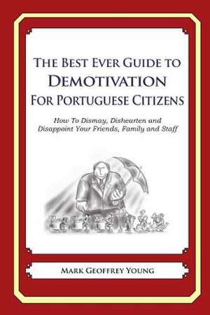 The Best Ever Guide to Demotivation for Portuguese Citizens de Mark Geoffrey Young