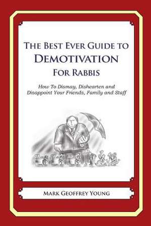 The Best Ever Guide to Demotivation for Rabbis de Mark Geoffrey Young