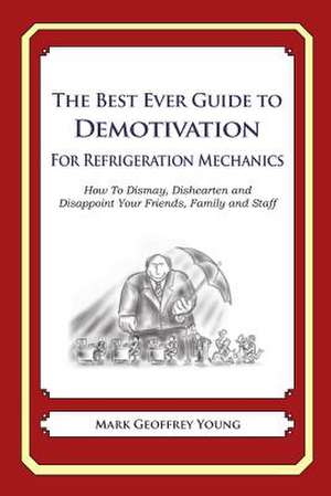 The Best Ever Guide to Demotivation for Refrigeration Mechanics de Mark Geoffrey Young