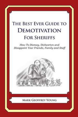 The Best Ever Guide to Demotivation for Sheriffs de Mark Geoffrey Young