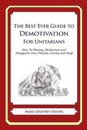 The Best Ever Guide to Demotivation for Unitarians de Mark Geoffrey Young