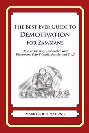 The Best Ever Guide to Demotivation for Zambians de Mark Geoffrey Young